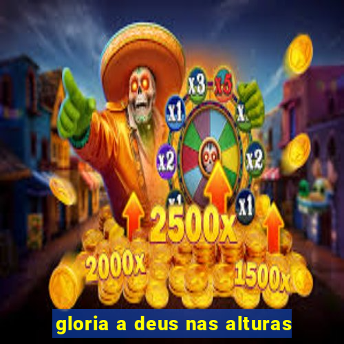 gloria a deus nas alturas